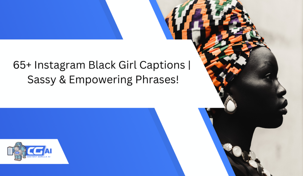 65+ Instagram Black Girl Captions | Sassy & Empowering Phrases!