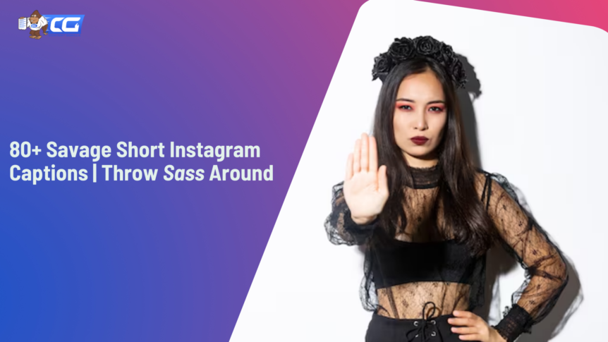 80+ Savage Short Instagram Captions | Throw Sass Around