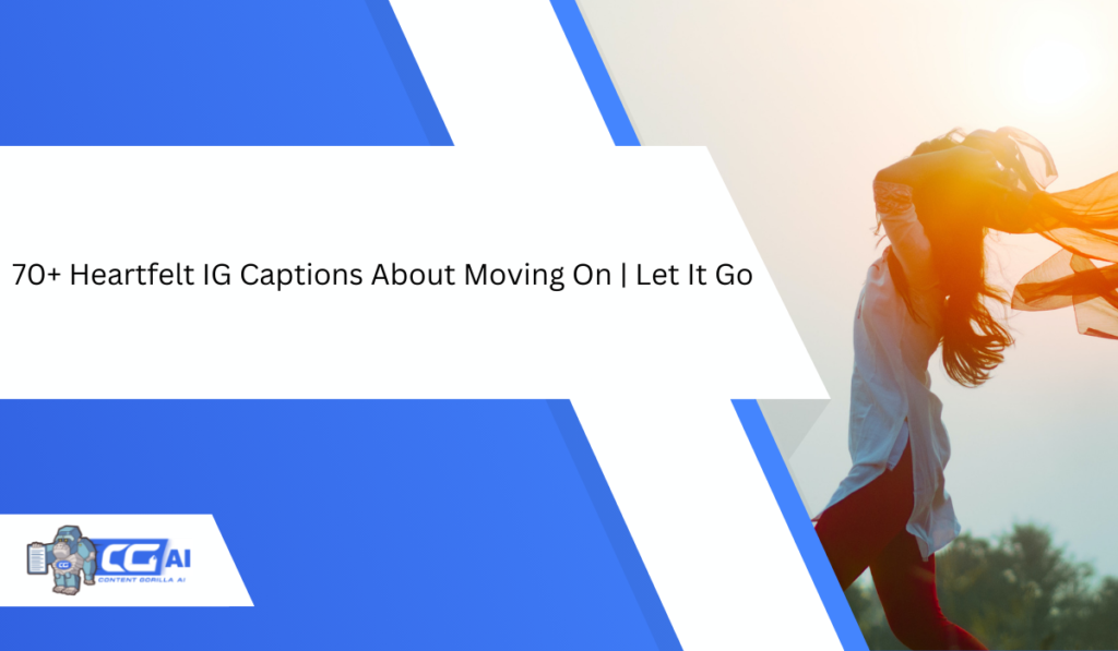 70-heartfelt-ig-captions-about-moving-on-let-it-go