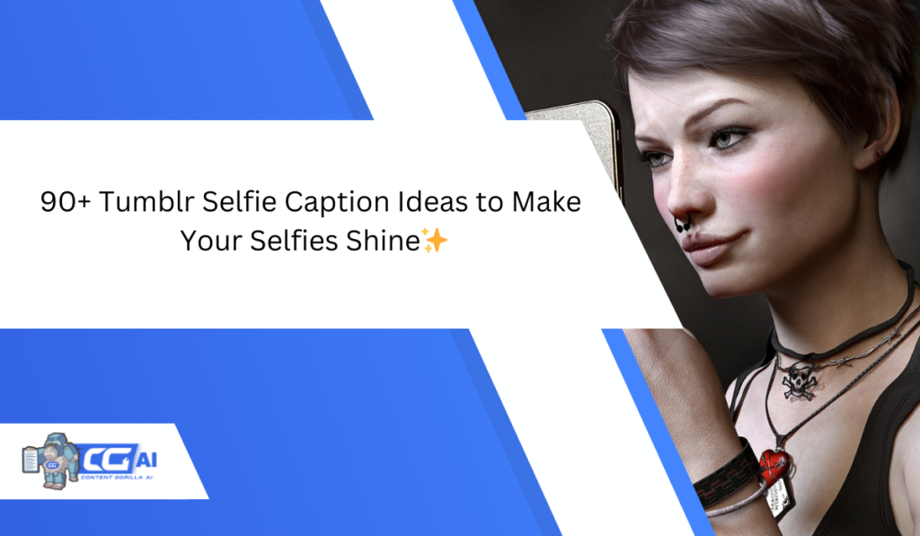 90+ Tumblr Selfie Caption Ideas to Make Your Selfies Shine