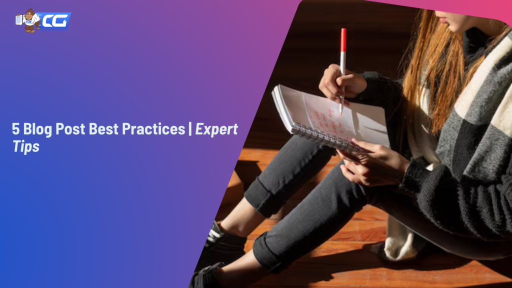 5 Blog Post Best Practices | Expert Tips