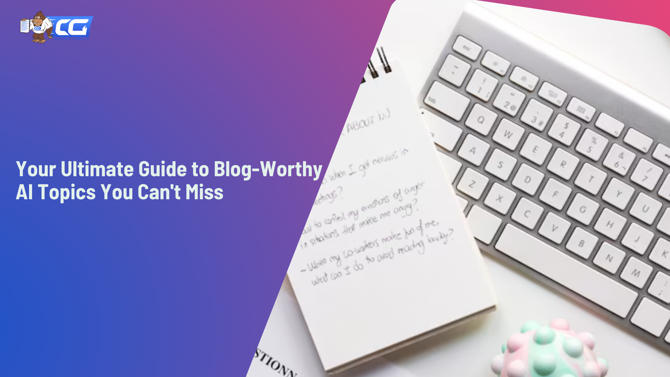 Your Ultimate Guide to Blog-Worthy AI Topics You Can't Miss