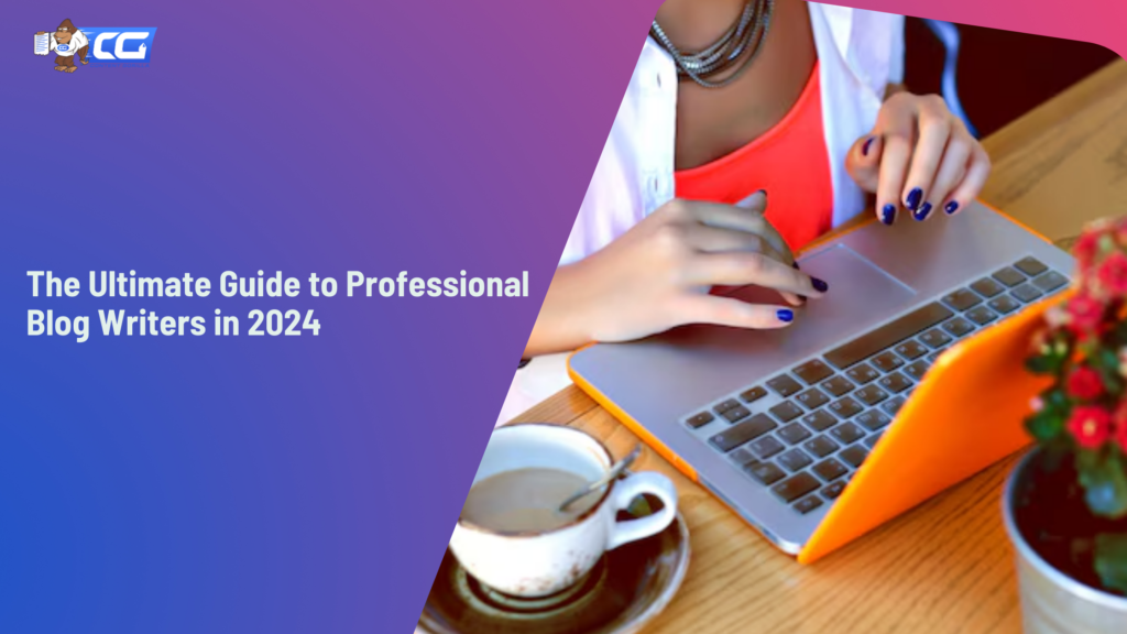 The Ultimate Guide to Professional Blog Writers in 2024