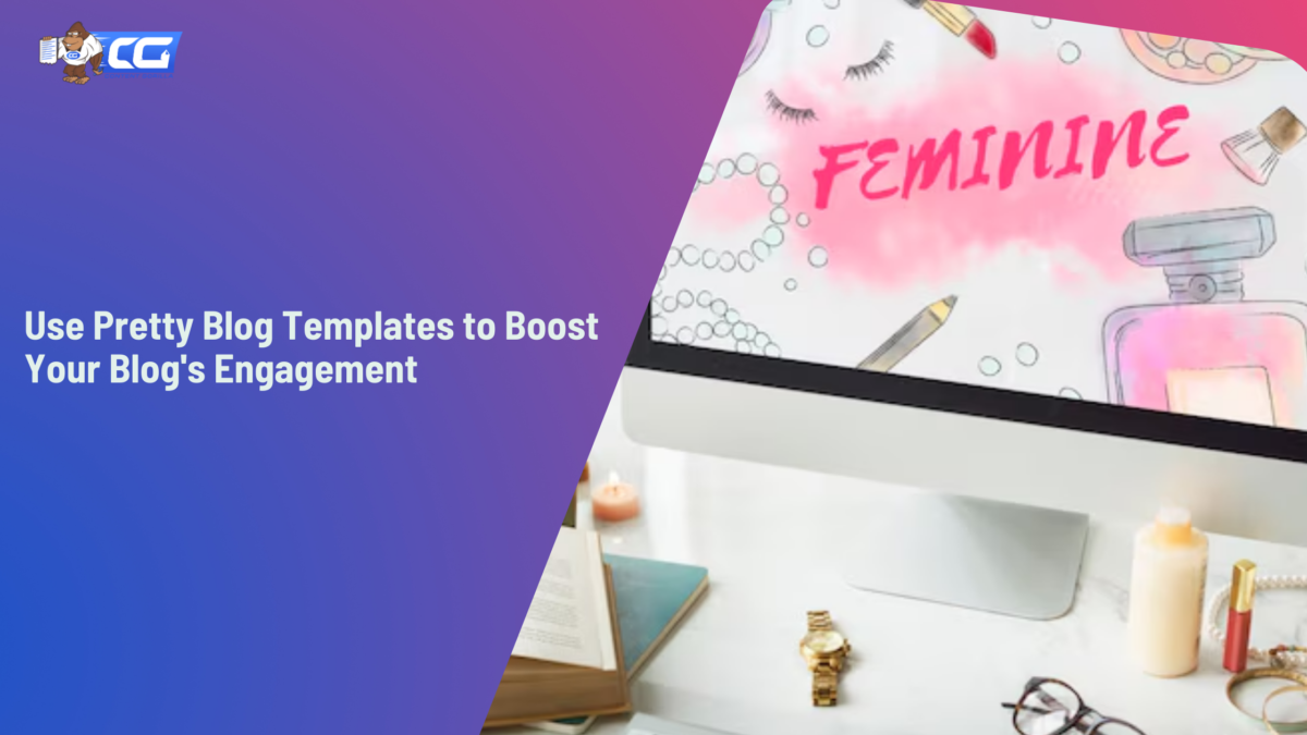 Use Pretty Blog Templates to Boost Your Blog's Engagement
