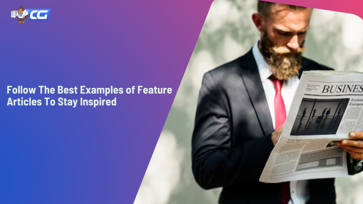 Follow The Best Examples of Feature Articles To Stay Inspired